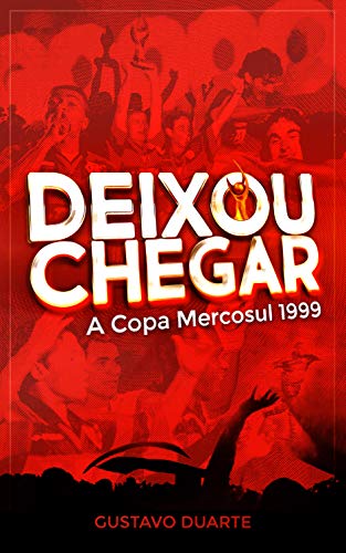 Deixou Chegar - A Copa Mercosul 1999