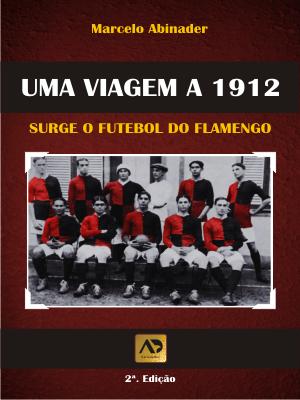 Uma Viagem a 1912 - Surge o futebol do C.R.Flamengo.