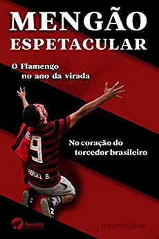 Mengão espetacular: O Flamengo no ano da virada no coração do torcedor brasileiro